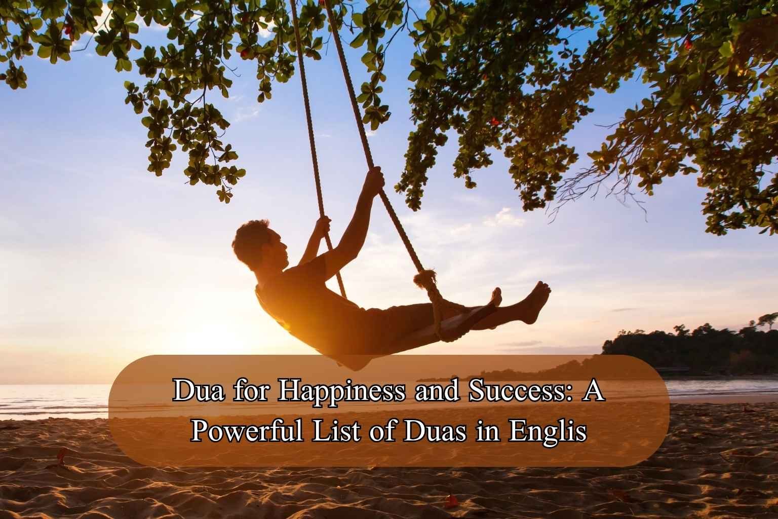 Dua for Happiness and Success: A Powerful List of Duas in Englis