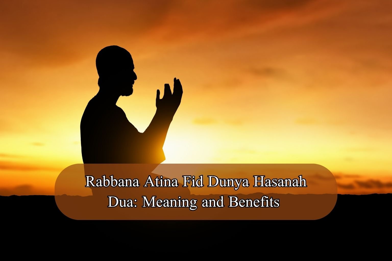 Rabbana Atina Fid Dunya Hasanah Dua: Meaning and Benefits