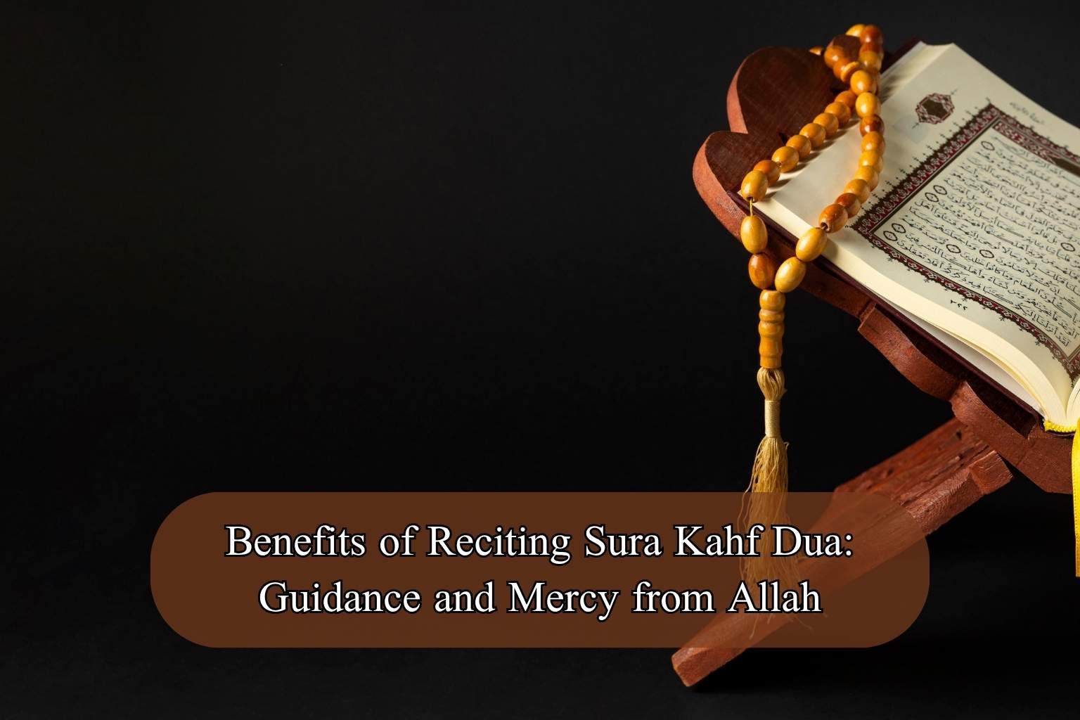 Benefits of Reciting Sura Kahf Dua: Guidance and Mercy from Allah