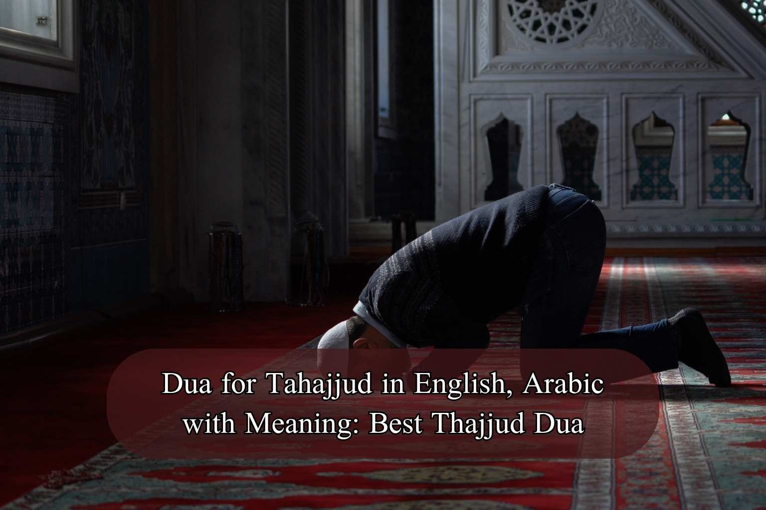 Dua for Tahajjud in English, Arabic with Meaning: Best Thajjud Dua