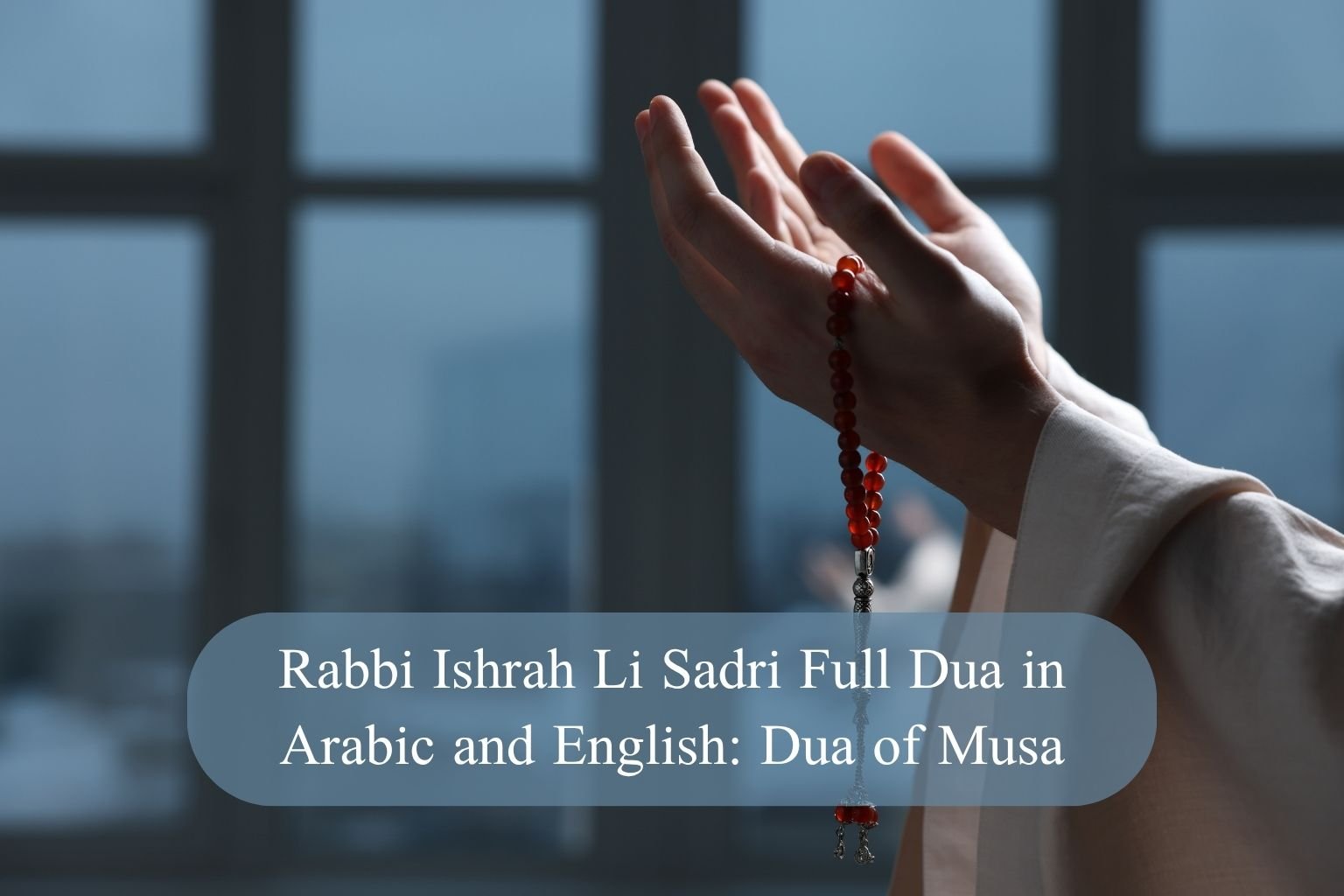 Rabbi Ishrah Li Sadri Full Dua in Arabic and English: Dua of Musa