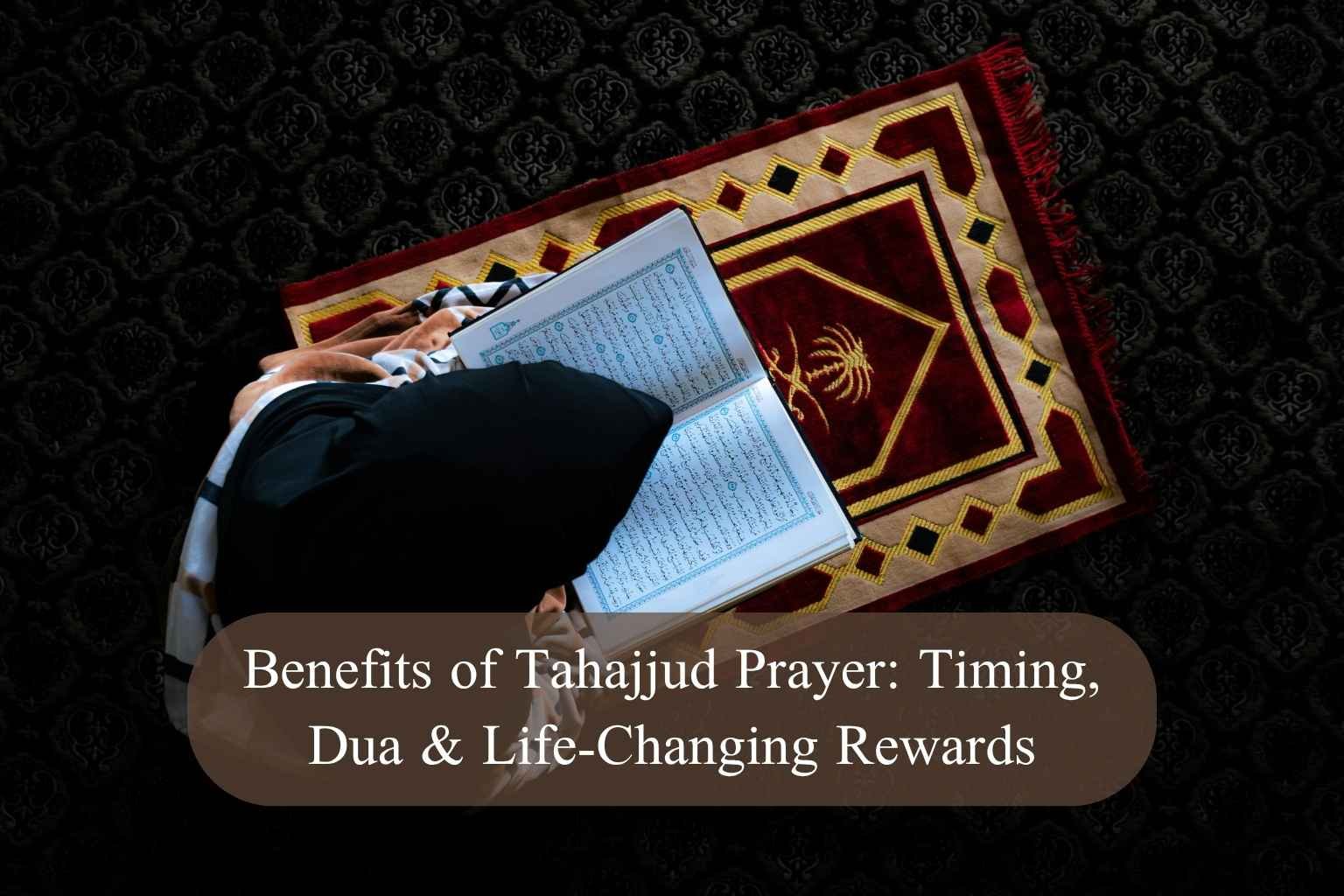 Benefits of Tahajjud Prayer: Timing, Dua & Life-Changing Rewards