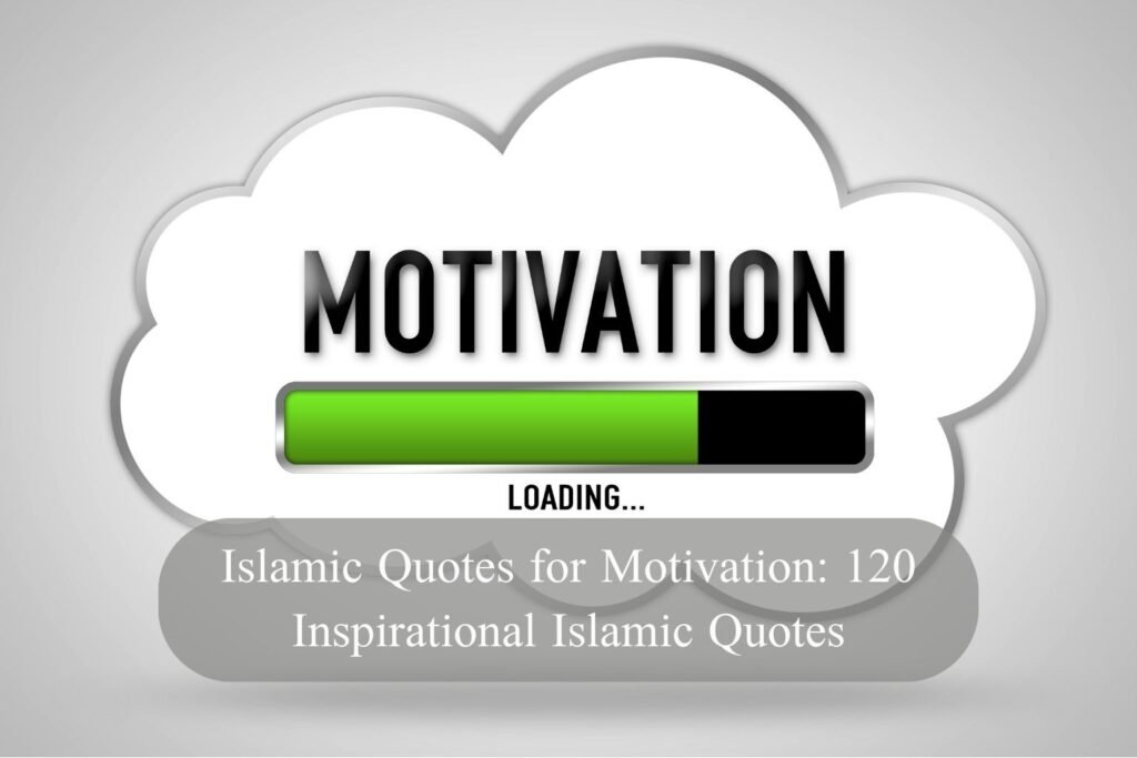 Islamic Quotes for Motivation: 120 Inspirational Islamic Quotes