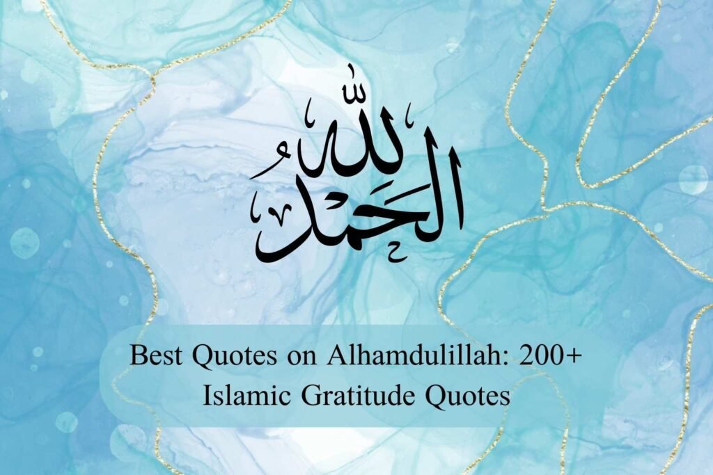 Best Quotes on Alhamdulillah: 200+ Islamic Gratitude Quotes