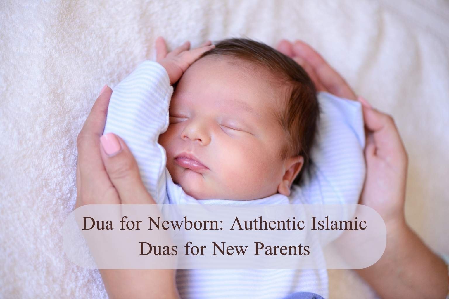 Dua for Newborn: Authentic Islamic Duas for New Parents