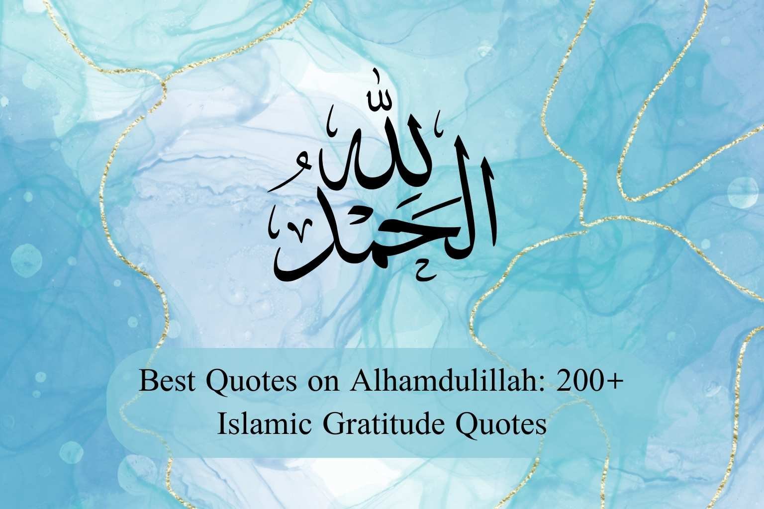 Best Quotes on Alhamdulillah: 200+ Islamic Gratitude Quotes