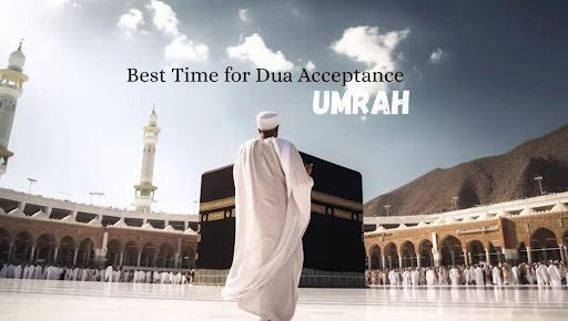 Why Umrah Is the Best Time for Dua Acceptance?