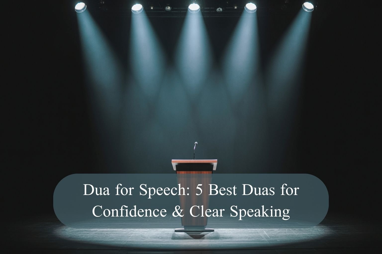 Dua for Speech: 5 Best Duas for Confidence & Clear Speaking
