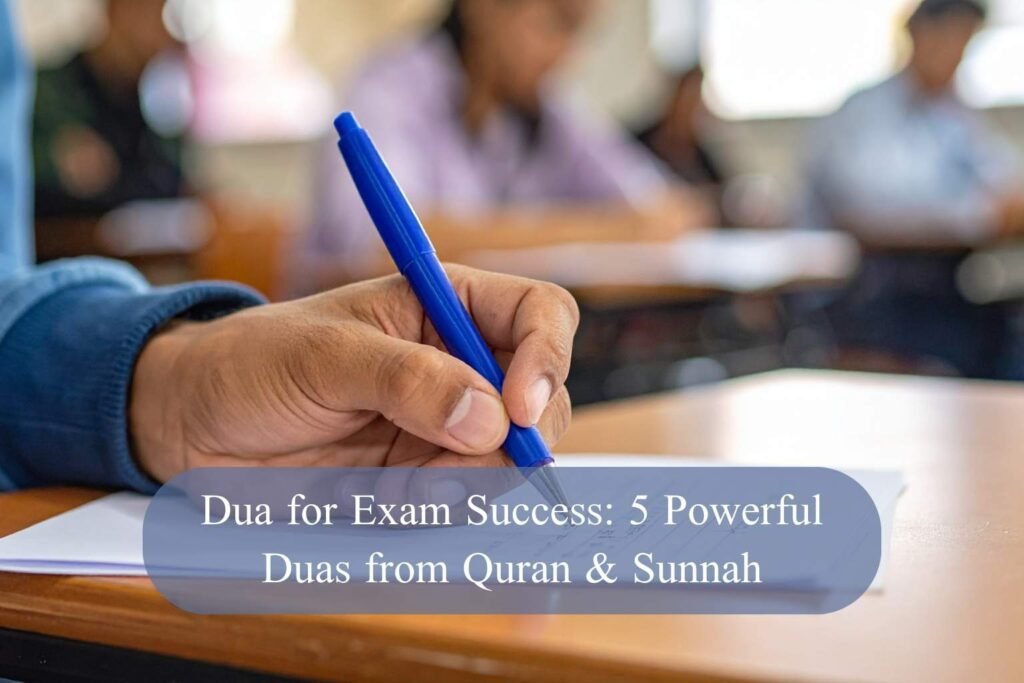 Dua for Exam Success: 5 Powerful Duas from Quran & Sunnah