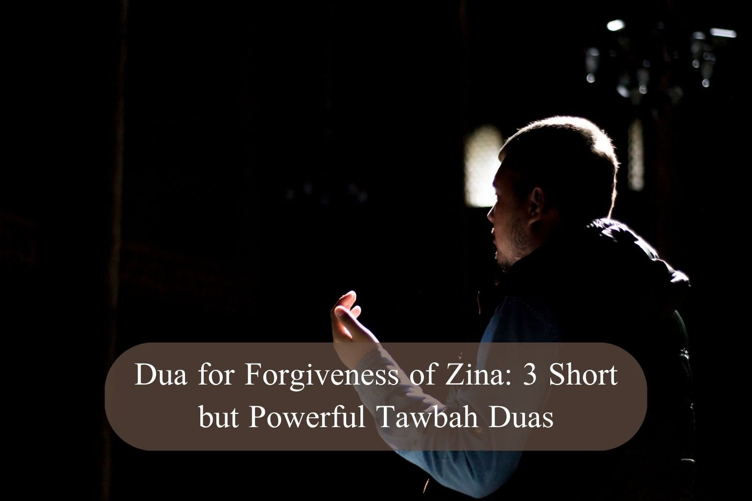 Dua for Forgiveness of Zina: 3 Short but Powerful Tawbah Duas