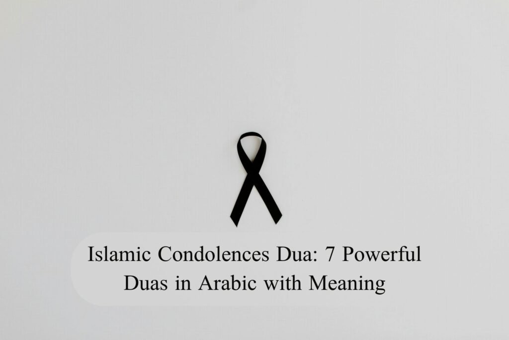 Islamic Condolences Dua: 7 Powerful Duas in Arabic with Meaning