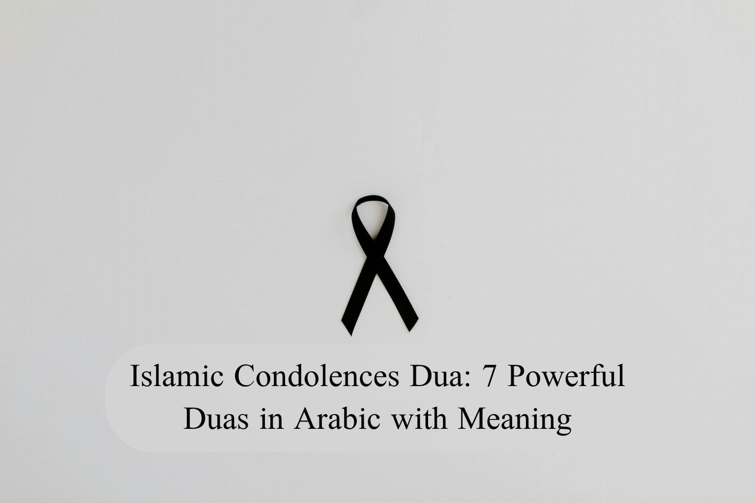 Islamic Condolences Dua: 7 Powerful Duas in Arabic with Meaning