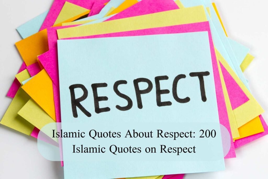 Islamic Quotes About Respect: 200 Islamic Quotes on Respect